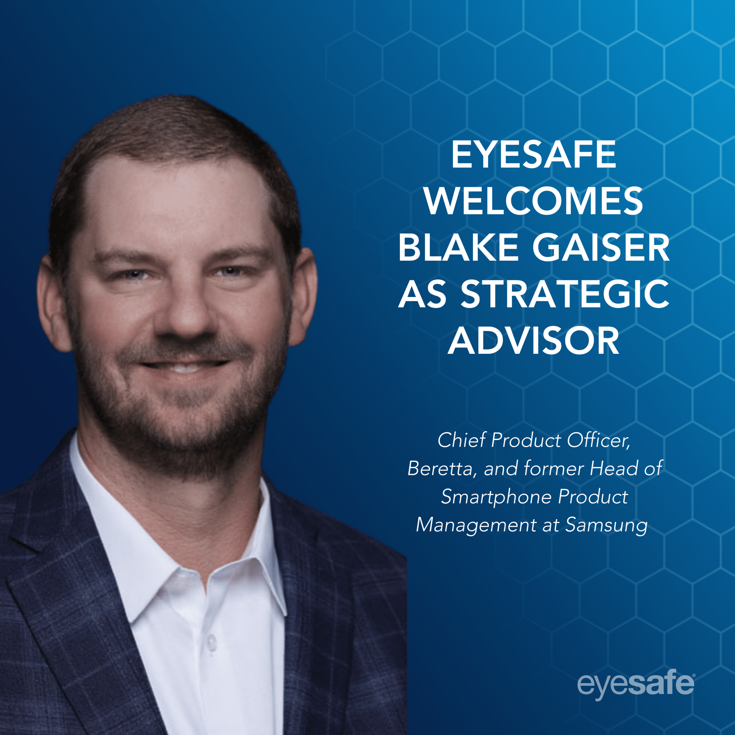 a smiling man on a blue hexagon background with the headline "EYESAFE WELCOMES BLAKE GAISER AS STRATEGIC ADVISOR